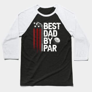 Golf Dad By Par Daddy Golfer American Flag Father Day Baseball T-Shirt